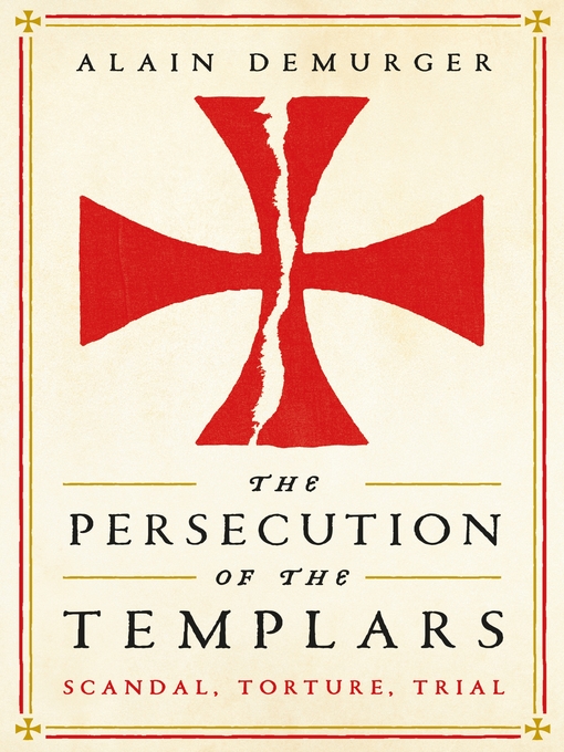 Title details for The Persecution of the Templars by Alain Demurger - Available